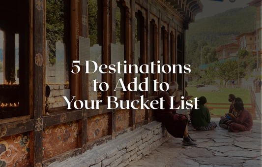 5 Destinations to Add to Your Bucket List